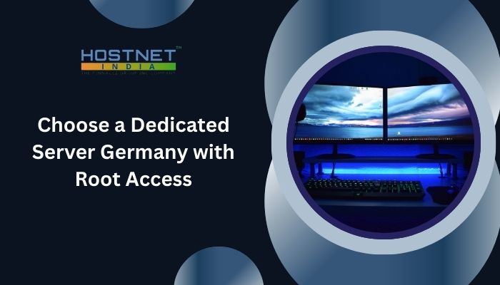 Choose a Dedicated Server Germany with Root Access