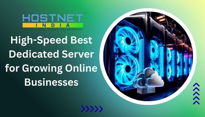 High-Speed Best Dedicated Server for Growing Online Businesses