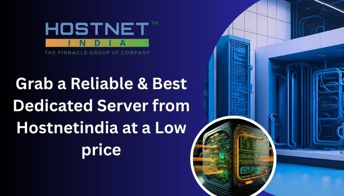 Grab a Reliable & Best Dedicated Server from Hostnetindia at a Low price