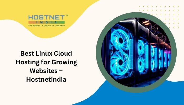 Best Linux Cloud Hosting for Growing Websites – Hostnetindia