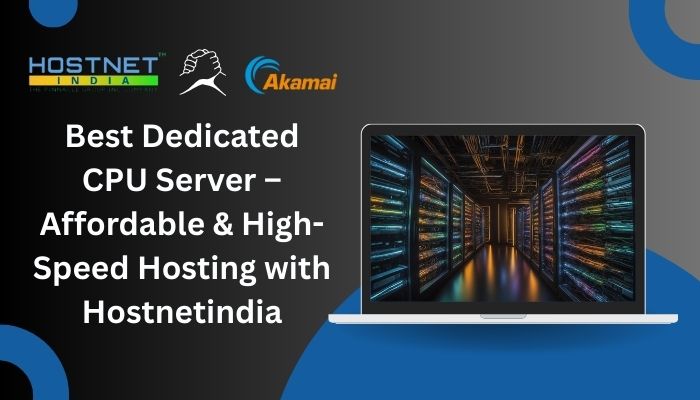 Best Dedicated CPU Server – Affordable & High-Speed Hosting with Hostnetindia
