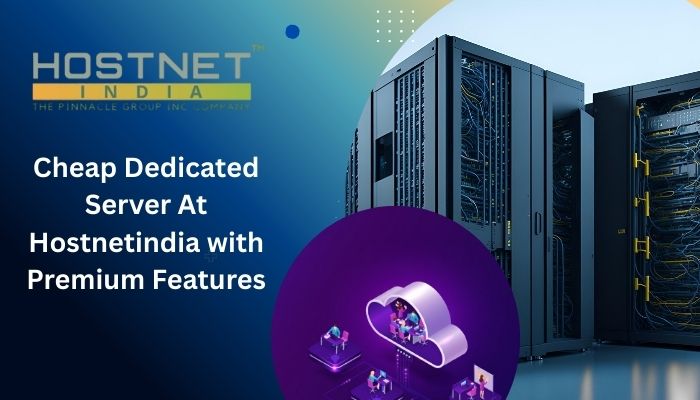 Cheap Dedicated Server At Hostnetindia with Premium Features