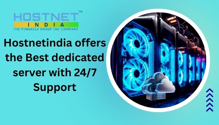 Hostnetindia offers the Best dedicated server with 24/7 Support