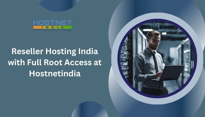 Reseller Hosting India with Full Root Access at Hostnetindia