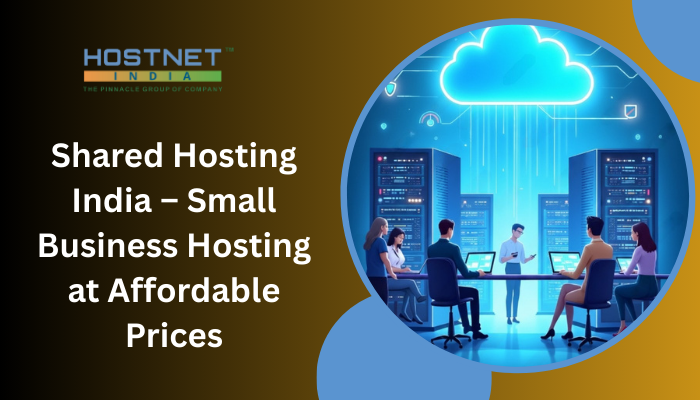 Shared Hosting India – Small Business Hosting at Affordable Prices