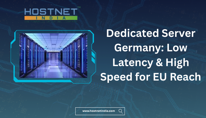 Dedicated Server Germany: Low Latency & High Speed for EU Reach
