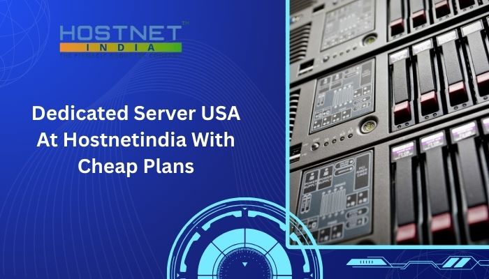 Dedicated Server USA At Hostnetindia With Cheap Plans