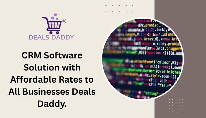 CRM Software Solution with Affordable Rates to All Businesses Deals Daddy.