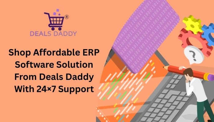 Shop Affordable ERP Software Solution From Deals Daddy With 24×7 Support