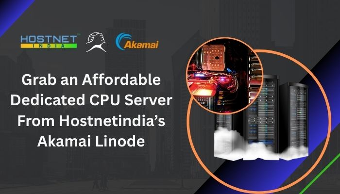 Grab an Affordable Dedicated CPU Server From Hostnetindia’s Akamai Linode