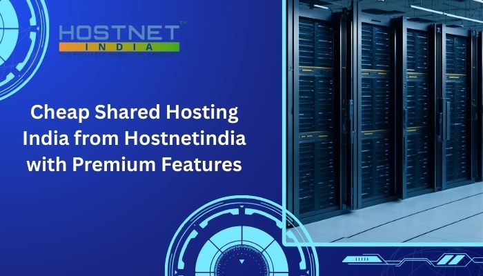 Cheap Shared Hosting India from Hostnetindia with Premium Features